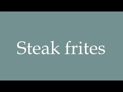 How to Pronounce ''Steak Frites'' Correctly in French
