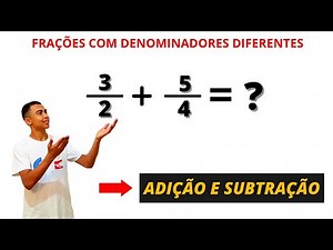 FRAÇÕES COM DENOMINADORES DIFERENTES - ADIÇÃO E SUBTRAÇÃO.