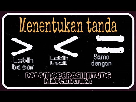 Menentukan tanda lebih besar, lebih kecil dan sama dengan dalam matematika