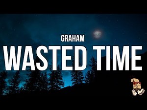 Graham - Wasted Time (Lyrics)