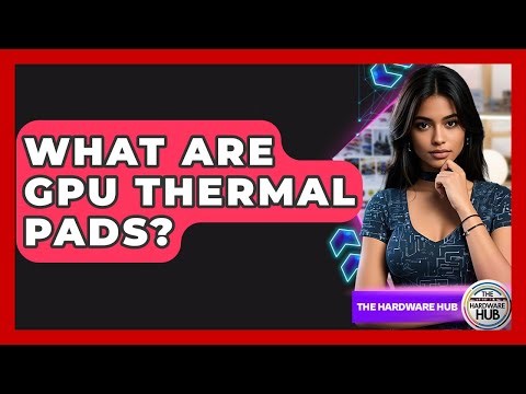 What Are GPU Thermal Pads? - The Hardware Hub