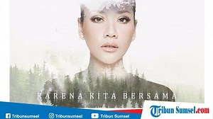 Download Lagu MP3 'Karena Kita Bersama' BCL OST Keluarga Cemara, Ada Lirik Lagu dan Video Klip - Tribunsumsel.com