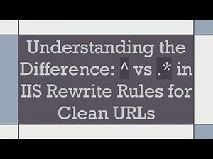 Understanding the Difference: ^ vs .* in IIS Rewrite Rules for Clean URLs