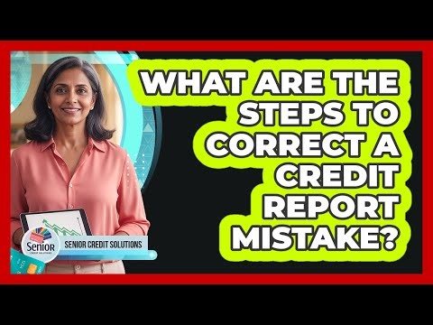 What Are The Steps To Correct a Credit Report Mistake?