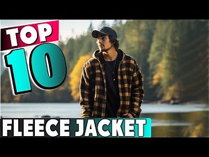 10 Best Fleece Jackets for Men 2024 | Top Picks for Warmth & Comfort
