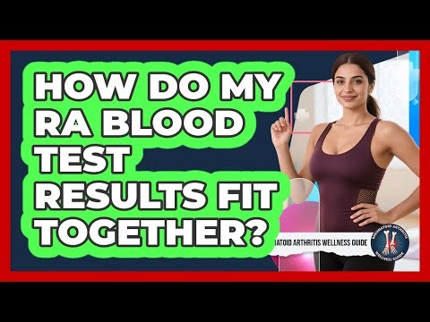 How Do My RA Blood Test Results Fit Together?