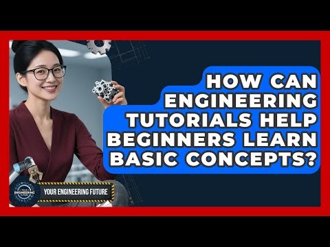 How Can Engineering Tutorials Help Beginners Learn Basic Concepts? - Your Engineering Future