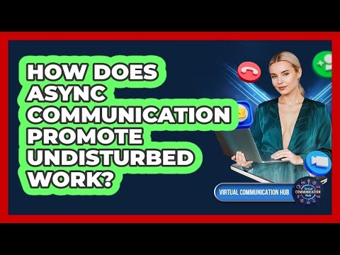 How Does Async Communication Promote Undisturbed Work?