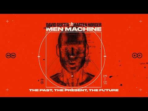 David Guetta, Marten Hørger, Men Machine - The Past, The Present, The Future [Official Visualizer]