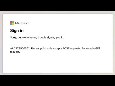 SOLVED! AADSTS900561: The Endpoint Only Accepts POST Requests