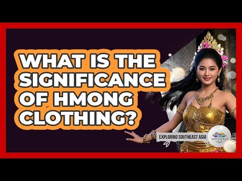 What Is The Significance Of Hmong Clothing?