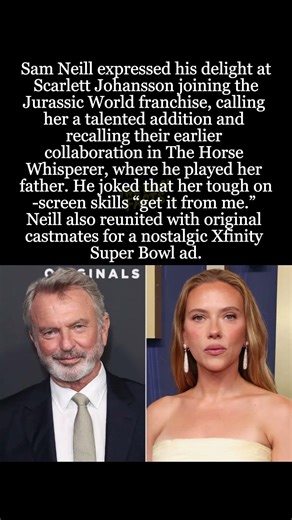Sam Neill on Scarlett Johansson Joining Jurassic World: "My Daughter's Capable of Kicking Any Ass"