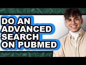 How to Do an Advanced Search on Pubmed (full Guide)