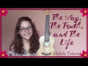 Easy Ukulele Tutorial: The Way, The Truth, and The Life || Little Ol' Me