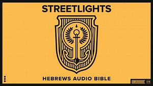 Hebrews — Streetlights Audio Bible Visualizer