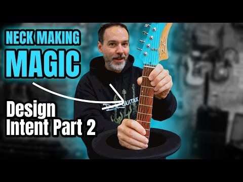 Design Intent Part 2 - Neck Making Magic