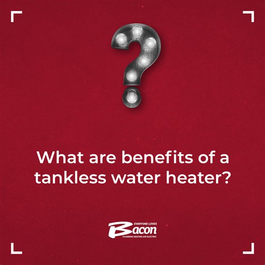 #FAQFriday: What are the benefits of a tankless water heater? Tankless water heaters are designed to heat water only when you need it, which can help reduce energy use and lower utility bills. You also get a continuous supply of hot water and free up valuable space in your home thanks to their compact design. Ready to make a smart upgrade for your household? Visit https://www.everyonelovesbacon.com/s/D2k5J0U | Bacon Plumbing, Heating, Air and Electric