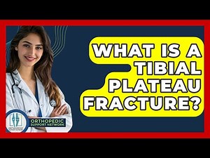 What Is A Tibial Plateau Fracture? - Orthopedic Support Network