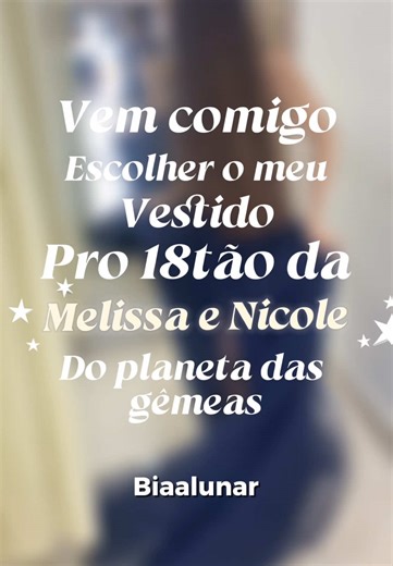 VEM COMIGO ESCOLHER O MEU VESTIDO PRO 18TAO DA MELISSA E DA NICOLE DO @Planeta das Gêmeas
