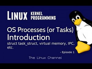 281 Linux Operating System - User-space Processes, Virtual Memory - Intro - struct task_struct - Ep1