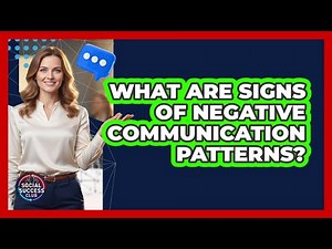 What Are Signs Of Negative Communication Patterns?