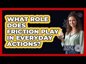 What Role Does Friction Play in Everyday Actions?