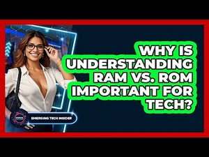 Why Is Understanding RAM Vs. ROM Important For Tech? - Emerging Tech Insider