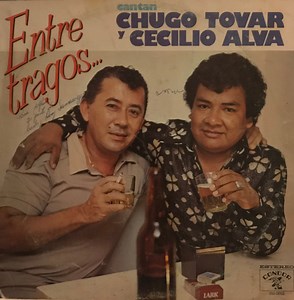 Chugo Tovar Y Cecilio Alva - Entre Tragos...