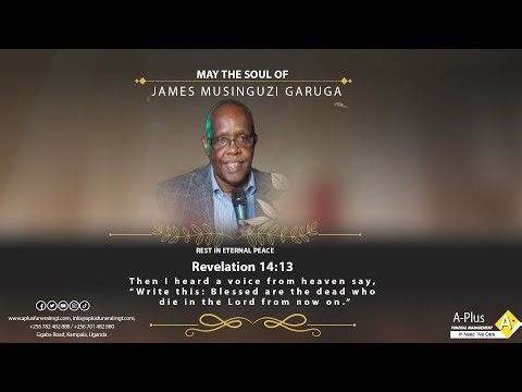 Celebrating The Life Of The Late James Musinguzi Garuga