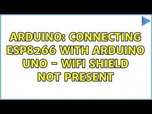 Arduino: Connecting ESP8266 with Arduino Uno - WiFi shield not present (6 Solutions!!)