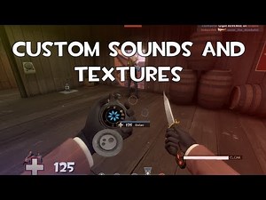 Custom sounds and textures in Team Fortress 2