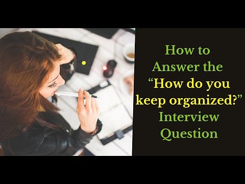 How to Answer the “How do you keep organized?” Interview Question