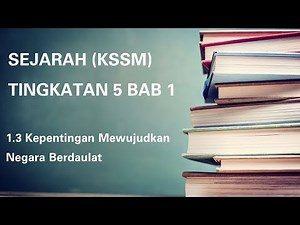 SEJARAH TINGKATAN 5 (KSSM) | BAB 1 | 1.3 Kepentingan Mewujudkan Negara Berdaulat