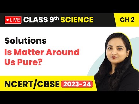 Solutions - Is Matter Around Us Pure? | Class 9 Science Chapter 2 (LIVE)