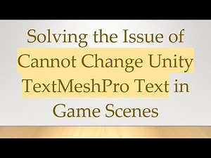 Solving the Issue of Cannot Change Unity TextMeshPro Text in Game Scenes