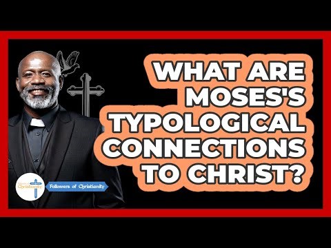 What Are Moses's Typological Connections to Christ?