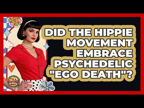 Did The Hippie Movement Embrace Psychedelic "Ego Death"? - I'm a 60s Baby