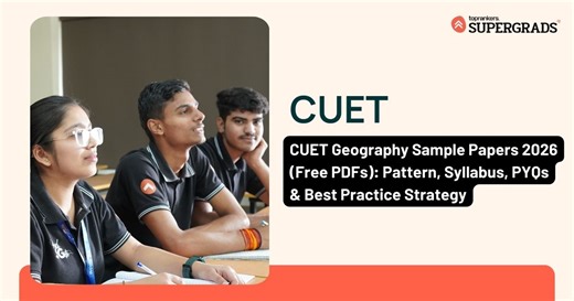 CUET Geography Sample Papers 2026 (Free PDFs): Pattern, Syllabus, PYQs & Best Practice Strategy
