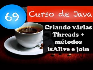 Curso de Java 69: Criando várias Threads + métodos isAlive e join