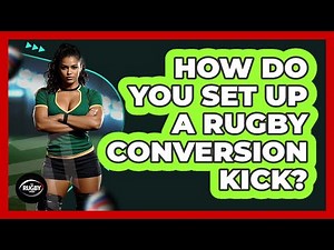How Do You Set Up a Rugby Conversion Kick?