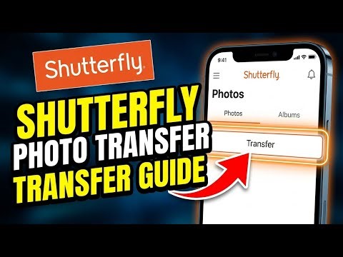 How to Transfer Your Photos with Shutterfly - Full Guide