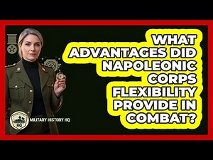What Advantages Did Napoleonic Corps Flexibility Provide In Combat?