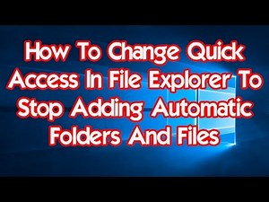 Windows 10 How To Change Quick Access In File Explorer To Stop Adding Automatic Folders And Files