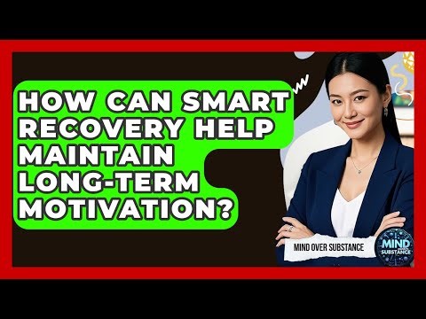How Can SMART Recovery Help Maintain Long-term Motivation? - Mind Over Substance