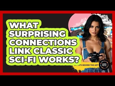 What Surprising Connections Link Classic Sci-fi Works? - Artists Behind the Art