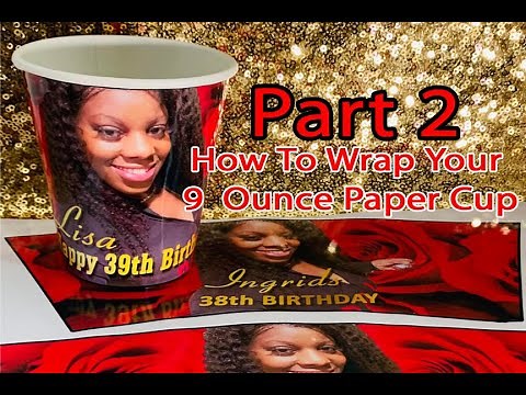 Part 2 - How to Apply Your Custom 9oz Paper Cup Wrap Do's & Don'ts Using Photo Glossy Sticker Paper