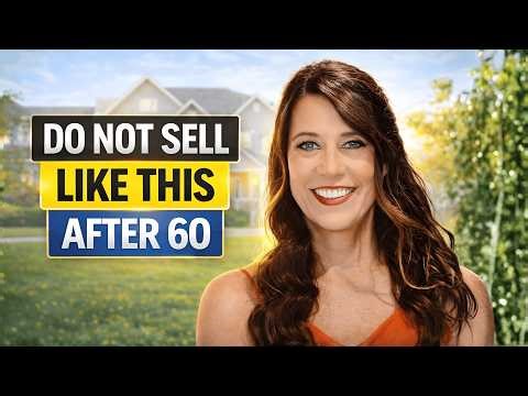 Selling Your Home After 60? Watch This Before You Decide