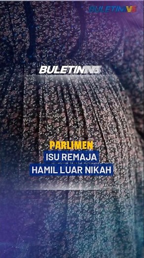 PARLIMEN | Hampir 17,000 Kes Remaja Hamil Luar Nikah Dalam Tempoh 5 Tahun