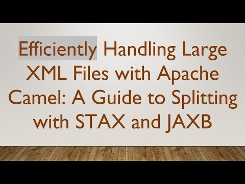Efficiently Handling Large XML Files with Apache Camel: A Guide to Splitting with STAX and JAXB