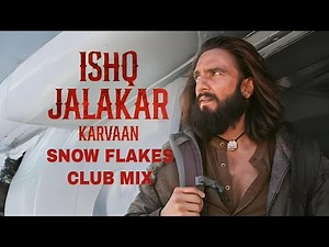 Ishq Jalakar - Karvaan (Snow Flakes Club Mix) | Dhurandhar | Ranveer Singh, Shashwat Sachdev